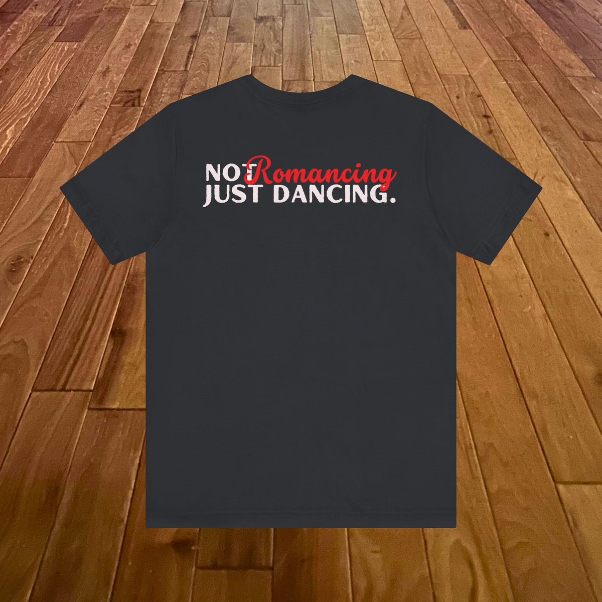 Dancing Not Romancing Tee
