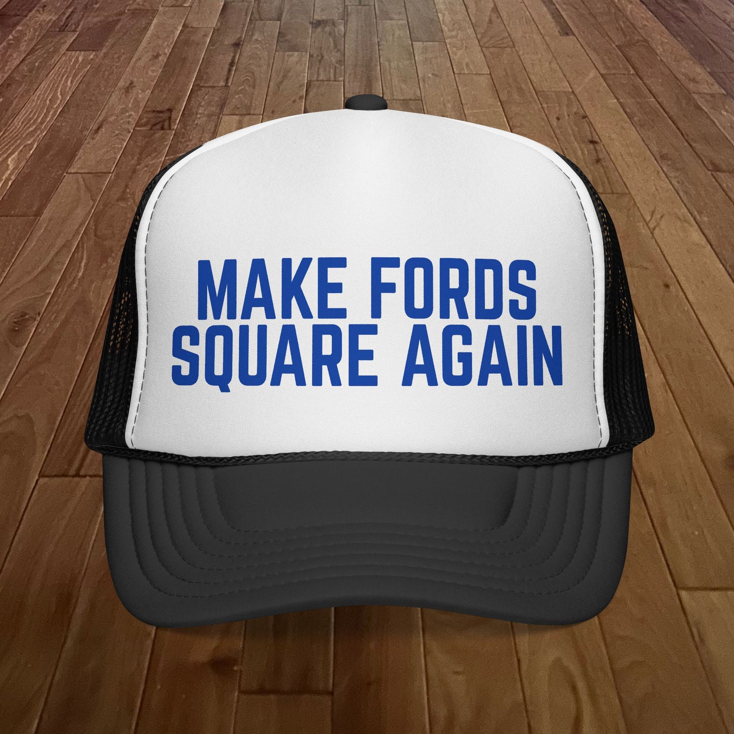 Copy of Make Fords Square Again Trucker Hat